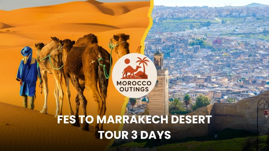 Split promotional banner for Morocco Outings—left, a blue-robed guide leads camels across golden Sahara dunes; right, the Fes medina skyline with a minaret and city walls; center camel-and-palm logo with text: “Fes to Marrakech Desert Tour 3 Days.”