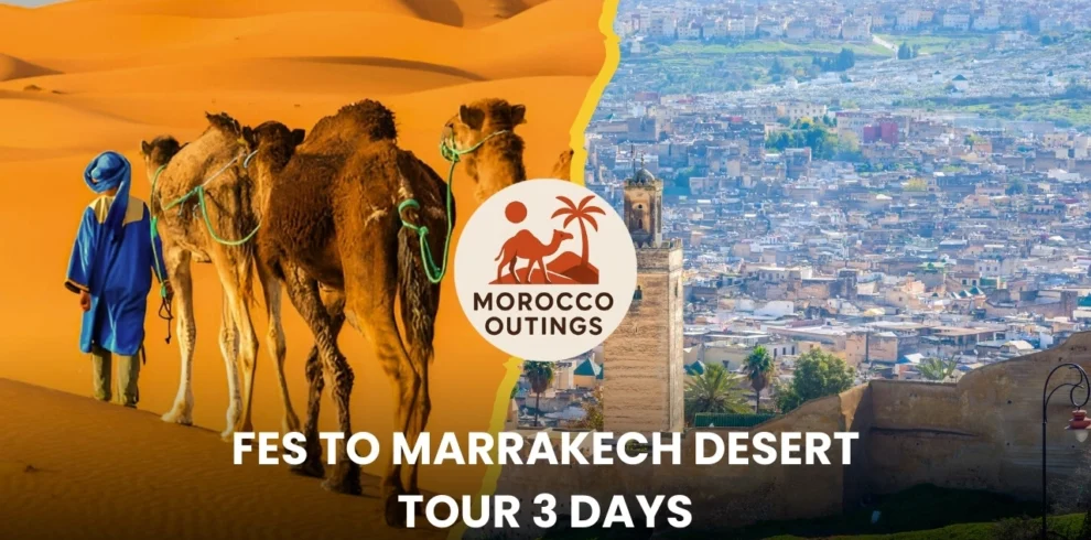 Split promotional banner for Morocco Outings—left, a blue-robed guide leads camels across golden Sahara dunes; right, the Fes medina skyline with a minaret and city walls; center camel-and-palm logo with text: “Fes to Marrakech Desert Tour 3 Days.”