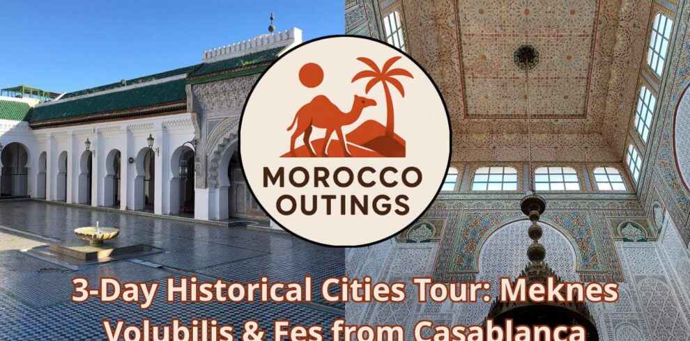 3-Day Historical Cities Tour: Meknes Volubilis & Fes from Casablanca