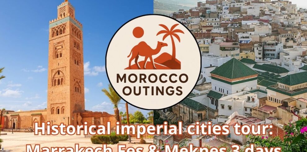 Historical imperial cities tour: Marrakech Fes & Meknes 3 days