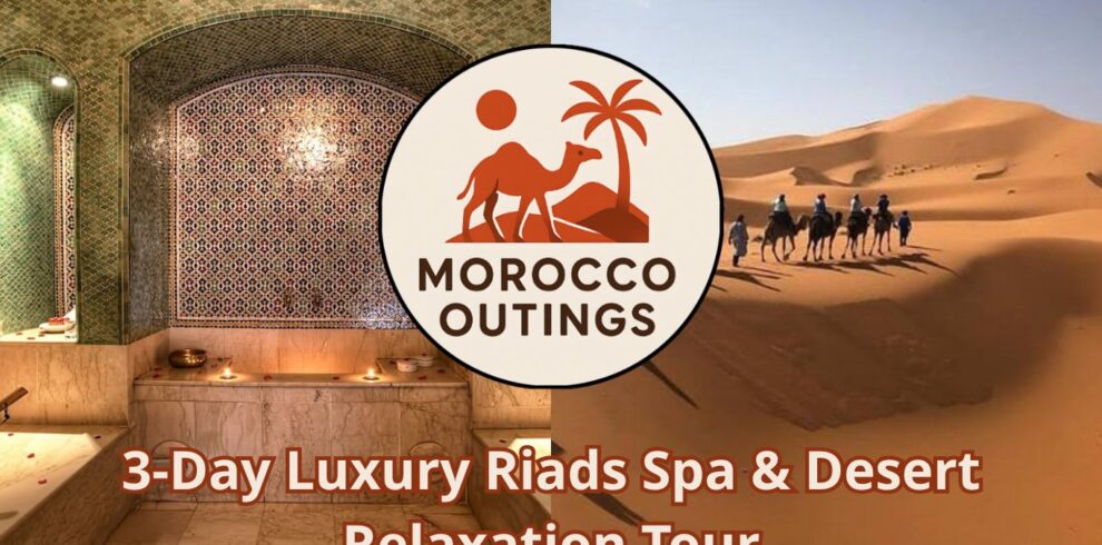 3-Day Luxury Riads Spa & Desert Relaxation Tour